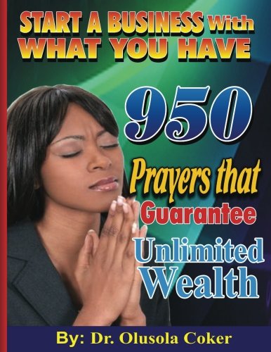 Book Cover Start A Business With What You Have: 950 Prayers that Guarantee Unlimited Wealth