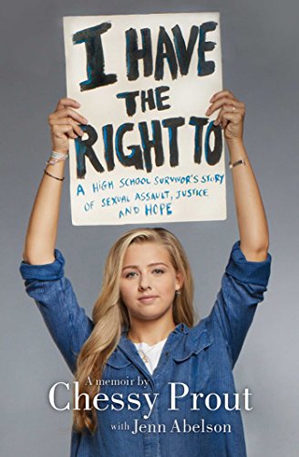 Book Cover I Have the Right To: A High School Survivor's Story of Sexual Assault, Justice, and Hope