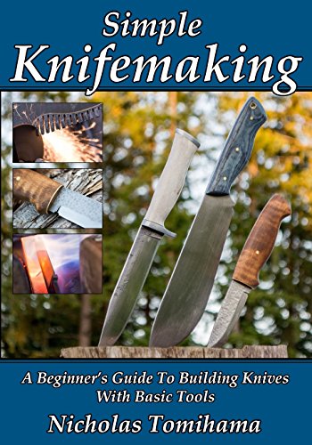 Book Cover Simple Knifemaking: A Beginnerâ€™s Guide To Building Knives With Basic Tools