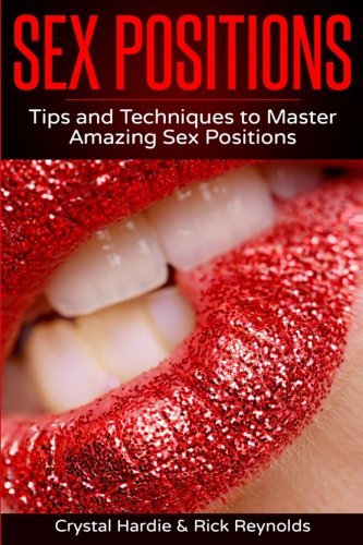 Book Cover Sex Positions: Tips and Techniques to Master Amazing Sex Positions