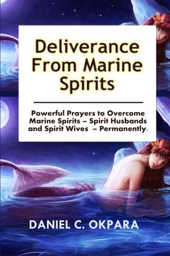 Book Cover Deliverance from Marine Spirits: Powerful Prayers to Overcome Marine Spirits - Spirit Husbands and Spirit Wives - Permanently.