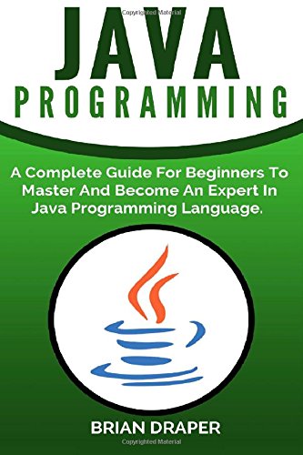 Book Cover Java Programming: A Complete Guide For Beginners To Master And Become An Expert In Java Programming Language