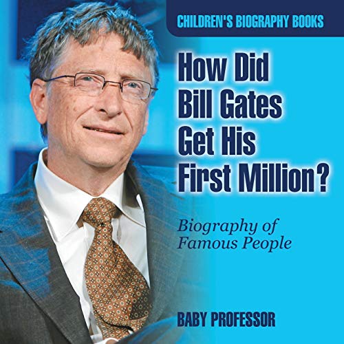 Book Cover How Did Bill Gates Get His First Million? Biography of Famous People | Children's Biography Books