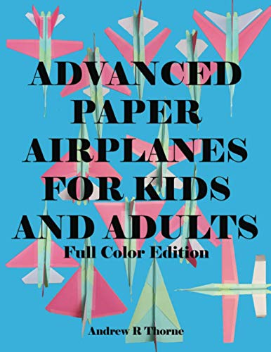 Book Cover Advanced Paper Airplanes For Kids and Adults: Full Color Edition