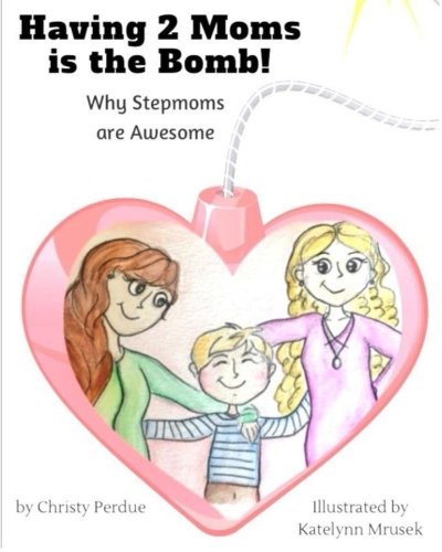 Book Cover Having 2 Moms is the Bomb: Why Stepmoms are Awesome