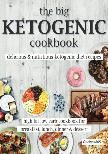 Book Cover The Big Ketogenic Cookbook: Delicious & Nutritious Keto Diet Recipes: High Fat Low Carb Cookbook for Breakfast, Lunch, Dinner & Dessert