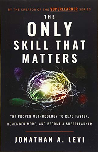Book Cover The Only Skill that Matters: The Proven Methodology to Read Faster, Remember More, and Become a SuperLearner