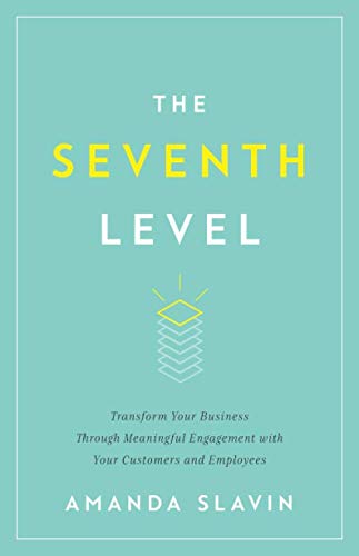 Book Cover The Seventh Level: Transform Your Business Through Meaningful Engagement with Your Customers and Employees