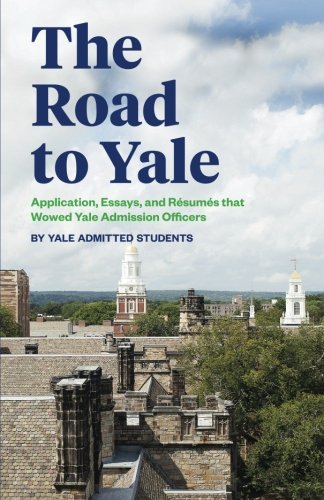 Book Cover The Road to Yale: Application, Essays, and Resumes that Wowed Yale Admission Officers
