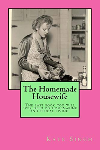Book Cover The Homemade Housewife: The last book you will ever need on homemaking and frugal living.