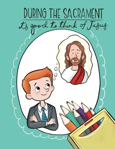 Book Cover During the Sacrament it's Good to Think of Jesus: An LDS Coloring Book