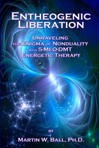Book Cover Entheogenic Liberation: Unraveling the Enigma of Nonduality with 5-MeO-DMT Energetic Therapy