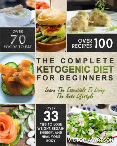 Book Cover Ketogenic Diet: The Complete Ketogenic Diet Cookbook For Beginners – Learn The Essentials To Living The Keto Lifestyle – Lose Weight, Regain Energy, and Heal Your Body (Ketogenic Diet For Beginners)