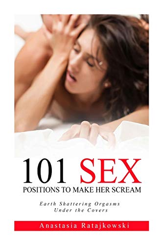 Book Cover Sex Positions: 101 Sex Positions to Make You Scream: (Sex God, Sex Book, Guide, Kamasutra, Tantra)