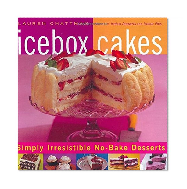 Book Cover Icebox Cakes: Simply Irresistible No-Bake Desserts