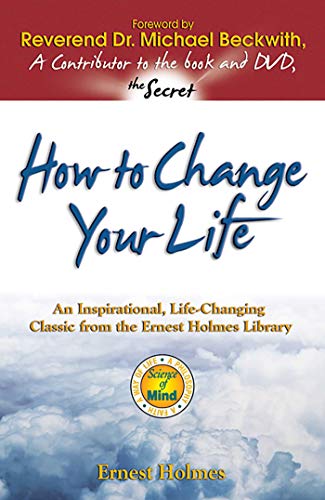 Book Cover How to Change Your Life: An Inspirational, Life-Changing Classic from the Ernest Holmes Library