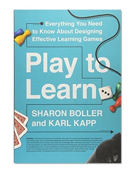 Book Cover Play to Learn: Everything You Need to Know About Designing Effective Learning Games