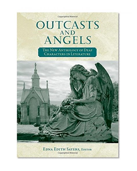 Book Cover Outcasts and Angels: The New Anthology of Deaf Characters in Literature