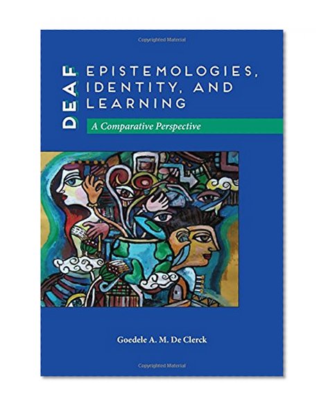 Book Cover Deaf Epistemologies, Identity, and Learning: A Comparative Perspective (Deaf Education Series)