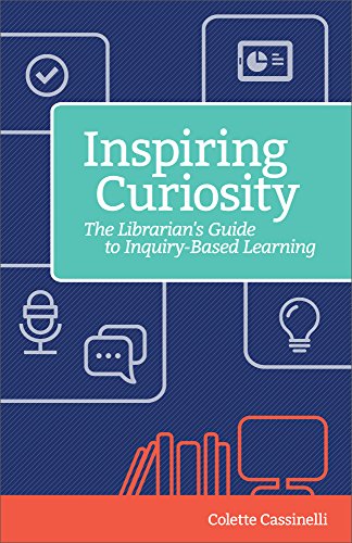 Book Cover Inspiring Curiosity: The Librarian's Guide to Inquiry-Based Learning (Digital Age Librarians)