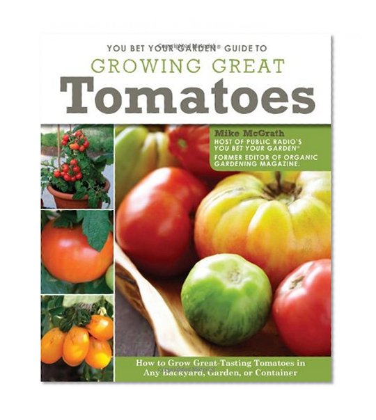 Book Cover You Bet Your Garden Guide to Growing Great Tomatoes: How to Grow Great-Tasting Tomatoes in Any Backyard, Garden, or Container