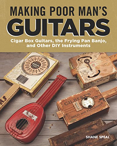 Book Cover Making Poor Man's Guitars: Cigar Box Guitars, the Frying Pan Banjo and Other DIY Instruments (Fox Chapel Publishing) Step-by-Step CBG Projects, Interviews, and Authentic Stories of American DIY Music