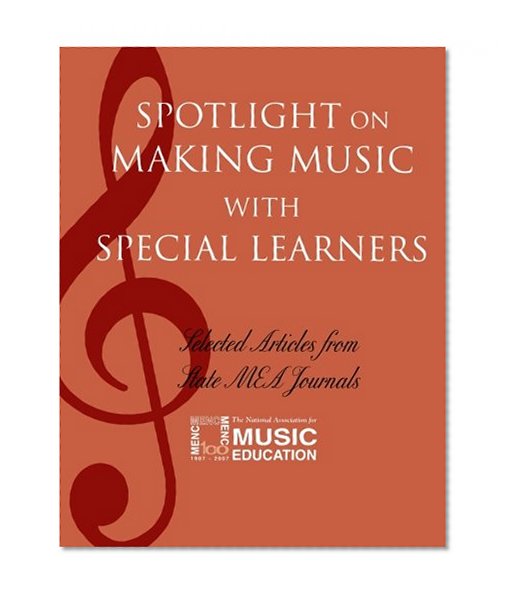 Book Cover Spotlight on Making Music with Special Learners: Selected Articles from State MEA Journals (Spotlight Series)