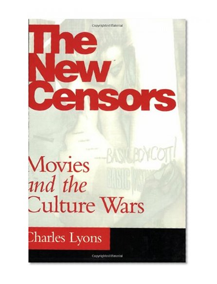 Book Cover The New Censors: Movies and the Culture Wars (Culture And The Moving Image)