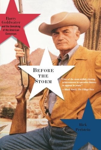 Book Cover Before the Storm: Barry Goldwater and the Unmaking of the American Consensus