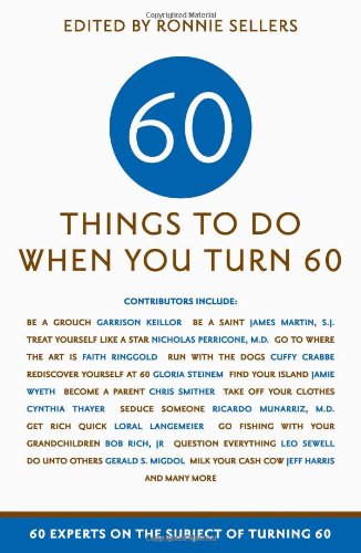 Book Cover Sixty Things to Do When You Turn Sixty: 60 Experts on the Subject of Turning 60
