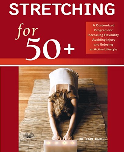 Book Cover Stretching for 50+: A Customized Program for Increasing Flexibility, Avoiding Injury, and Enjoying an Active Lifestyle