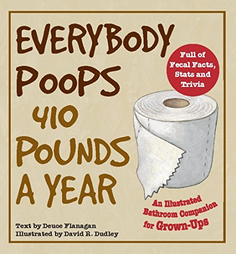 Book Cover Everybody Poops 410 Pounds a Year: An Illustrated Bathroom Companion for Grown-Ups (Dirty Everyday Slang)