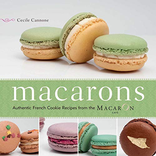 Book Cover Macarons: Authentic French Cookie Recipes from the Macaron Cafe