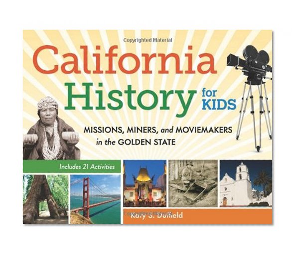 Book Cover California History for Kids: Missions, Miners, and Moviemakers in the Golden State, Includes 21 Activities (For Kids series)