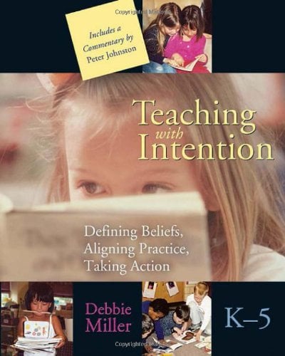 Book Cover Teaching with Intention: Defining Beliefs, Aligning Practice, Taking Action, K-5