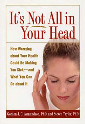 Book Cover It's Not All in Your Head: How Worrying about Your Health Could Be Making You Sick--and What You Can Do about It