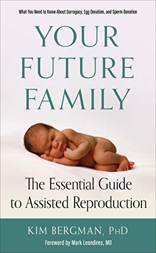 Book Cover Your Future Family: The Essential Guide to Assisted Reproduction (What You Need to Know About Surrogacy, Egg Donation, and Sperm Donation)