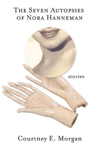 Book Cover The Seven Autopsies of Nora Hanneman: Stories
