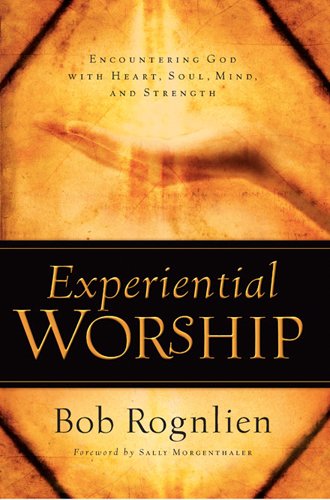 Book Cover Experiential Worship: Encountering God with Heart, Soul, Mind, and Strength (Quiet Times for the Heart)