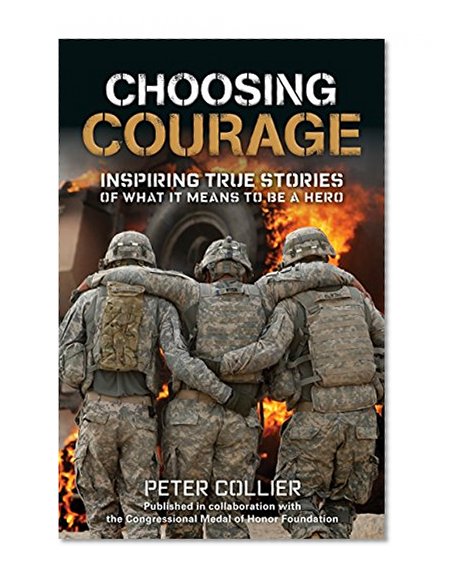 Book Cover Choosing Courage: Inspiring True Stories of What It Means to Be a Hero