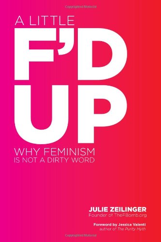 Book Cover A Little F'd Up: Why Feminism Is Not a Dirty Word