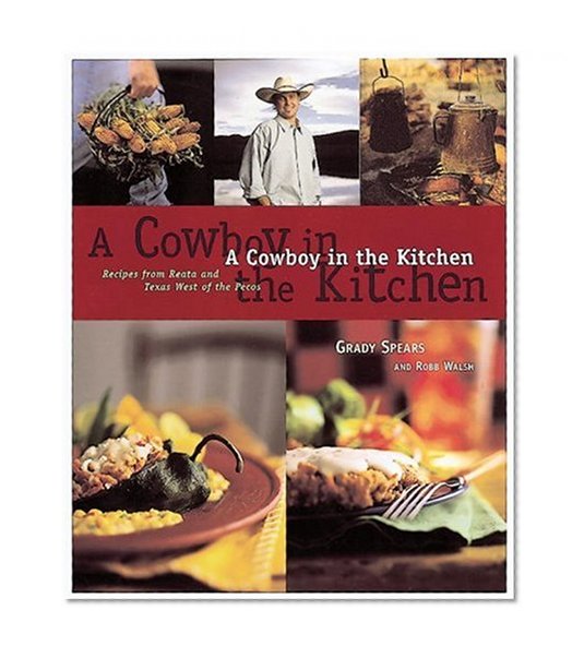 Book Cover A Cowboy in the Kitchen: Recipes from Reata and Texas West of the Pecos