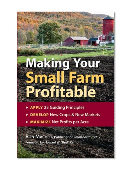 Book Cover Making Your Small Farm Profitable: Apply 25 Guiding Principles/Develop New Crops & New Markets/Maximize Net Profits Per Acre
