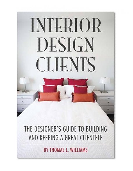 Book Cover Interior Design Clients: The Designer's Guide to Building and Keeping a Great Clientele