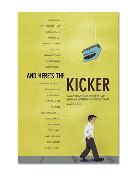 Book Cover And Here's the Kicker: Conversations with 21 Top Humor Writers on their Craft