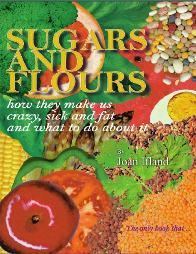 Book Cover Sugars and Flours: How They Make us Crazy, Sick and Fat, and What to do About It