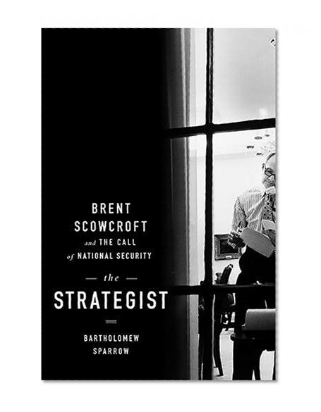 Book Cover The Strategist: Brent Scowcroft and the Call of National Security
