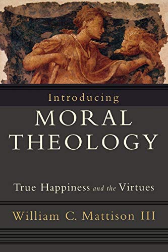 Book Cover Introducing Moral Theology: True Happiness and the Virtues
