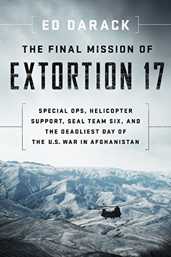 Book Cover The Final Mission of Extortion 17: Special Ops, Helicopter Support, SEAL Team Six, and the Deadliest Day of the U.S. War in Afghanistan
