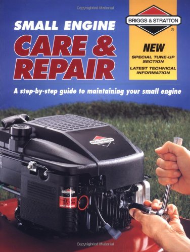 Book Cover Small Engine Care & Repair: A step-by-step guide to maintaining your small engine (Briggs & Stratton)